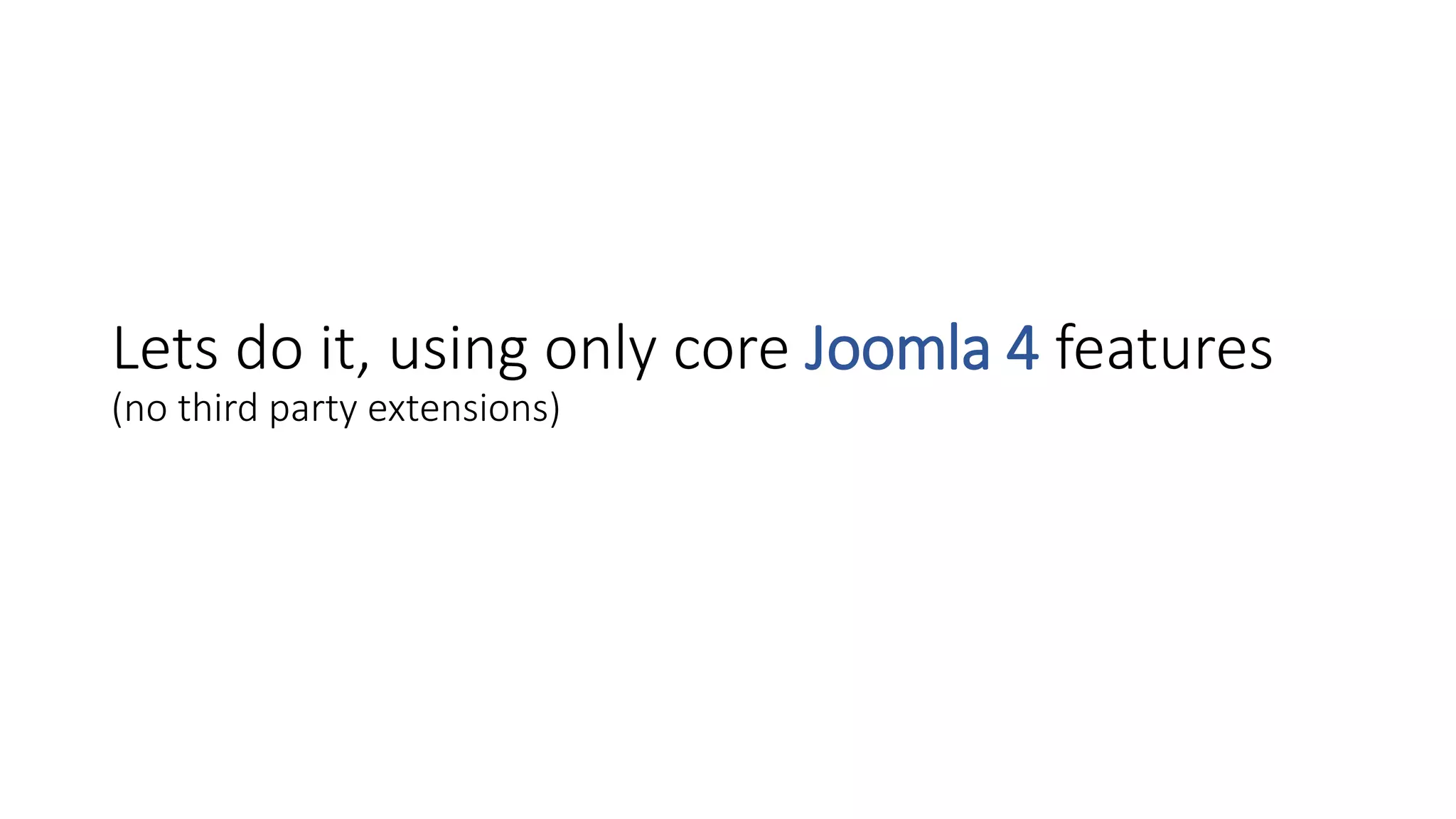 Lets do it, using only core Joomla 4 features
(no third party extensions)
 