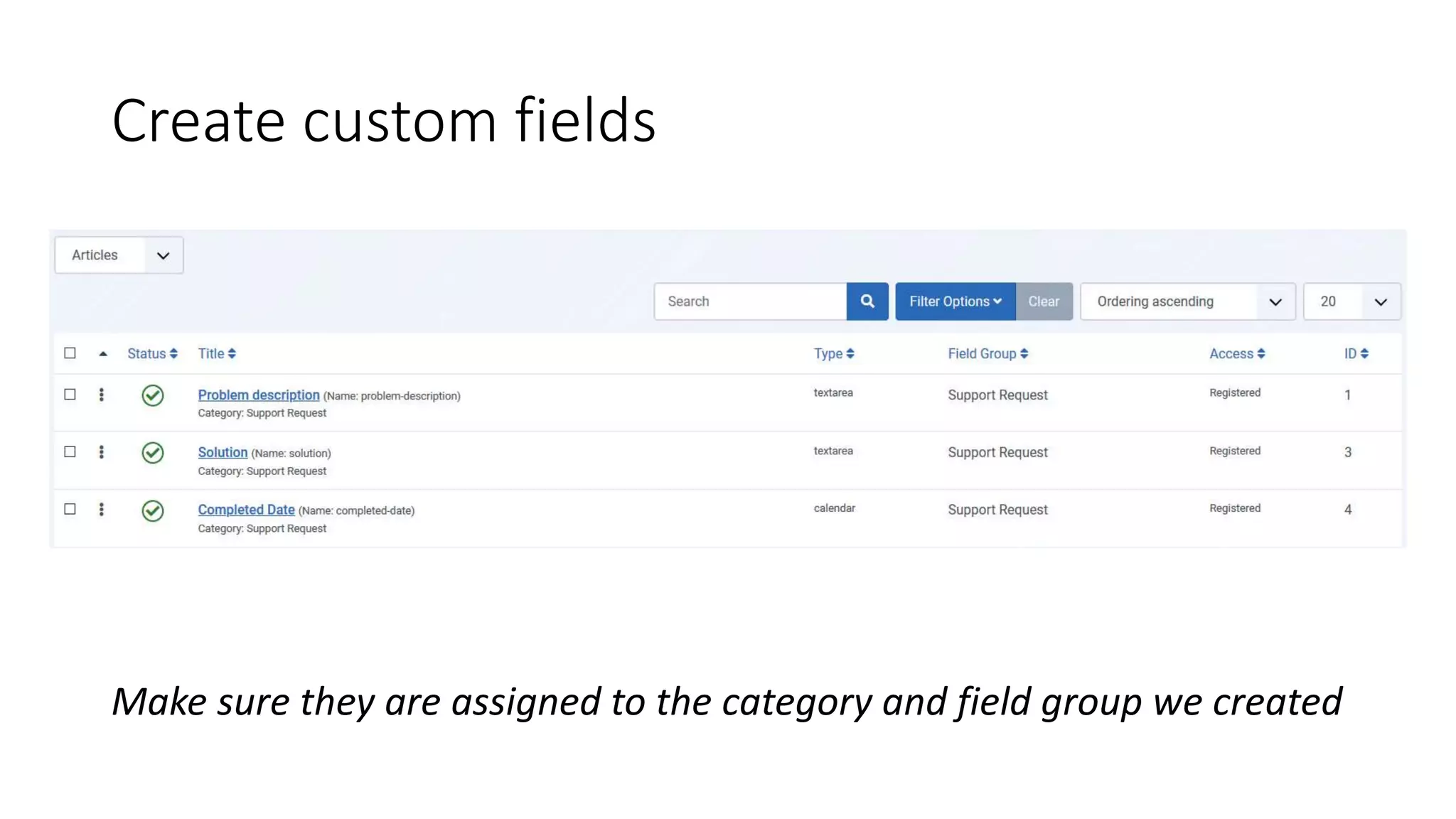 Make sure they are assigned to the category and field group we created
Create custom fields
 