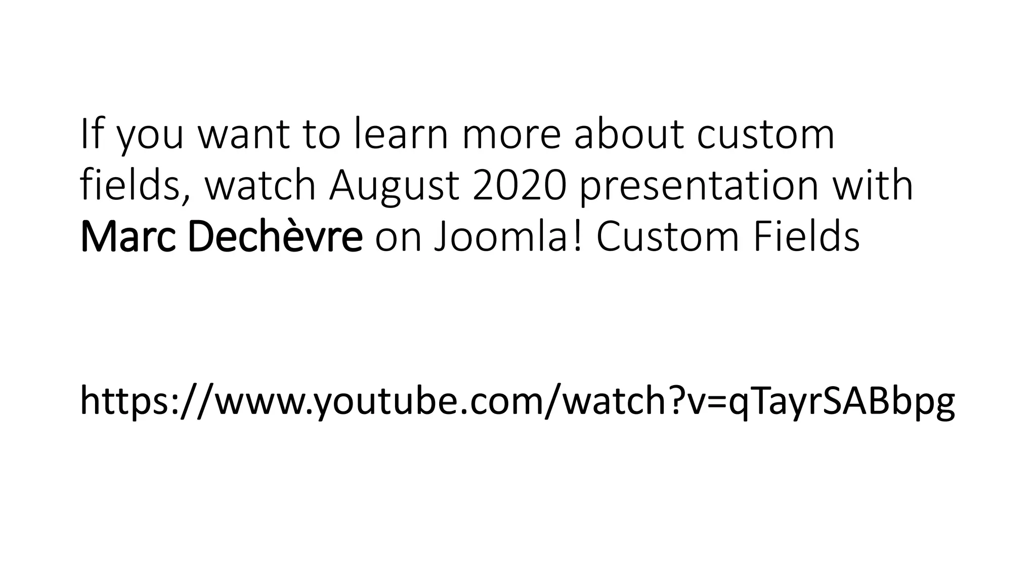 If you want to learn more about custom
fields, watch August 2020 presentation with
Marc Dechèvre on Joomla! Custom Fields
https://www.youtube.com/watch?v=qTayrSABbpg
 