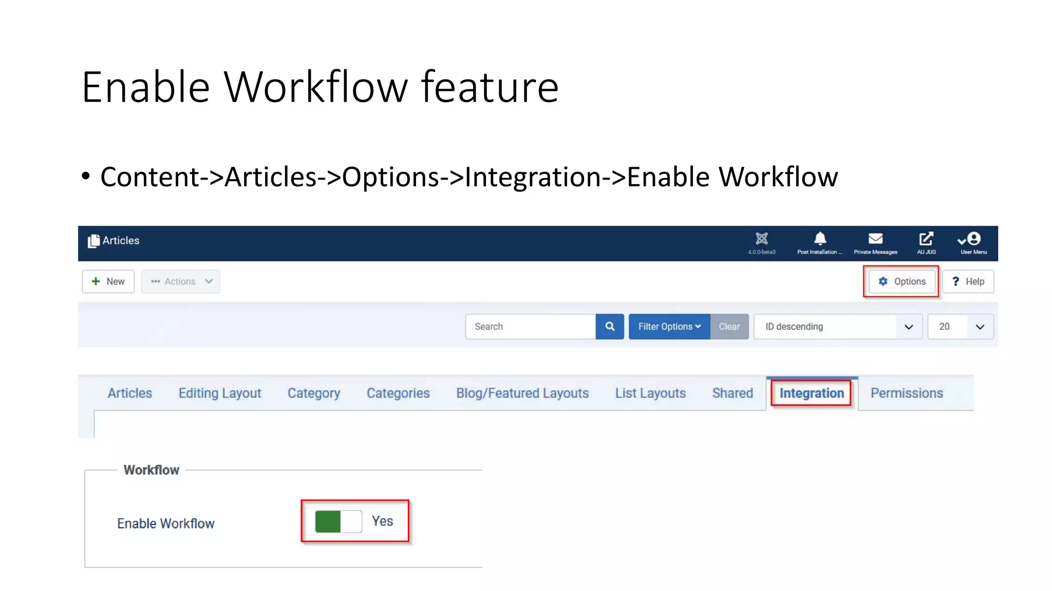 Enable Workflow feature
• Content->Articles->Options->Integration->Enable Workflow
 