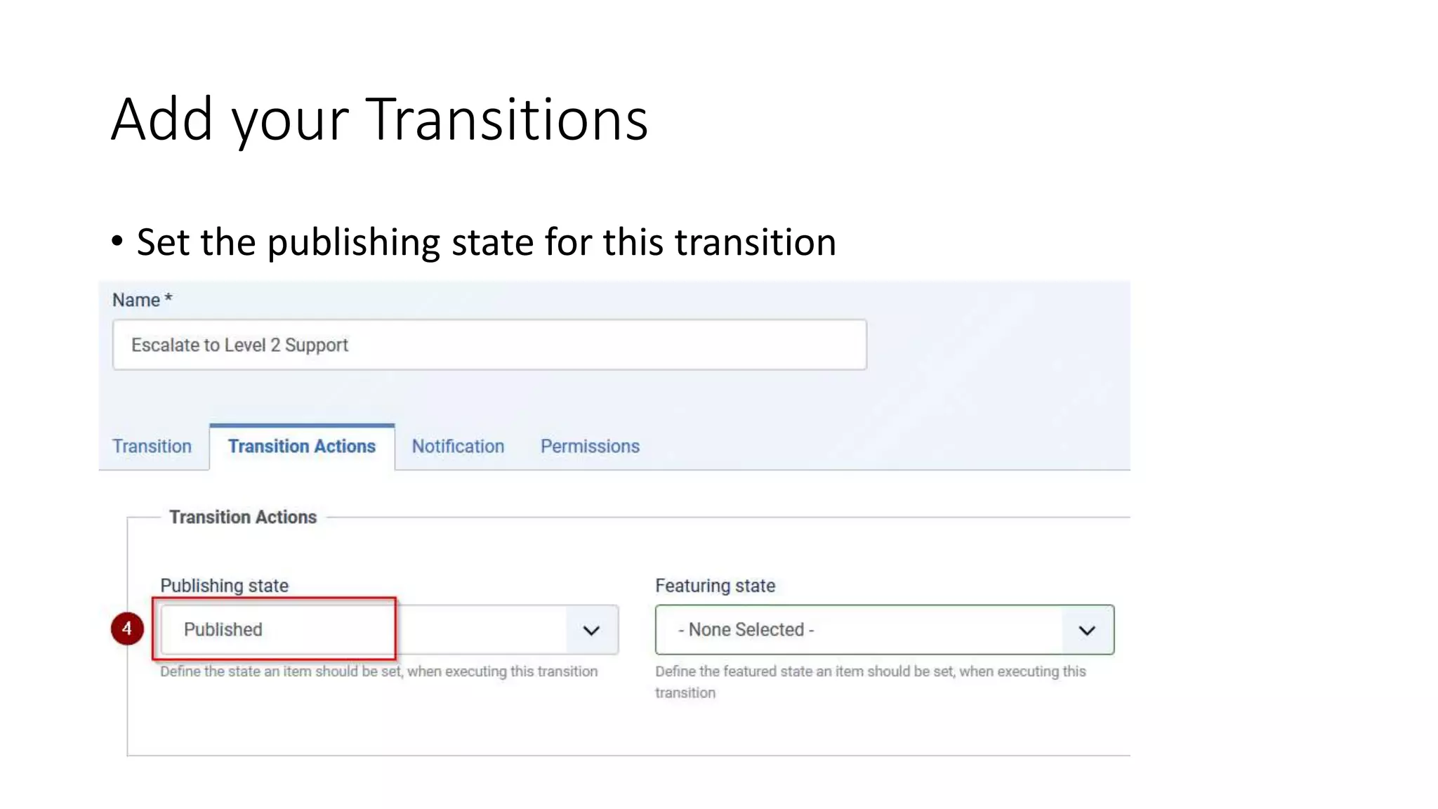 Add your Transitions
• Set the publishing state for this transition
 