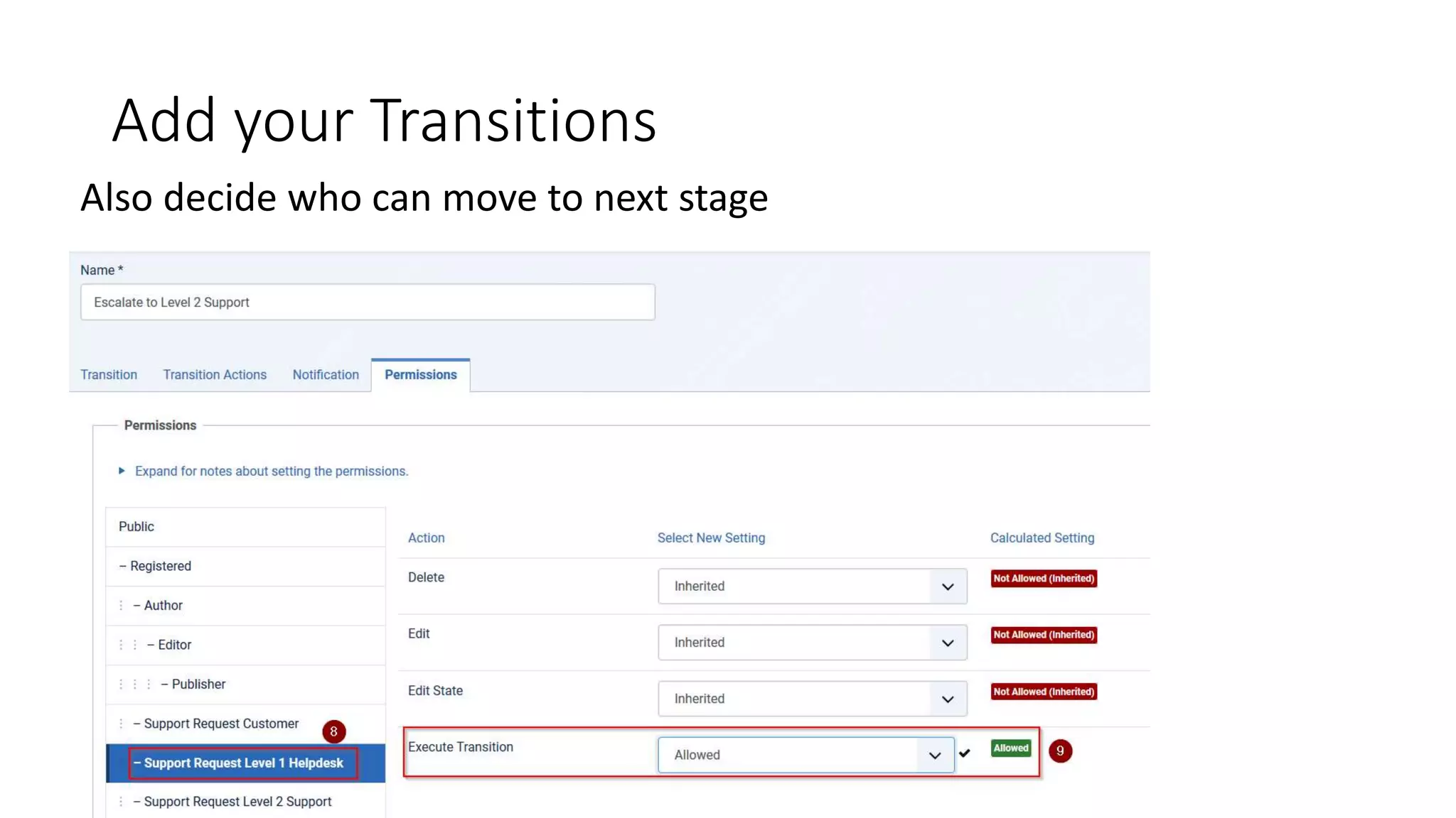 Add your Transitions
Also decide who can move to next stage
 