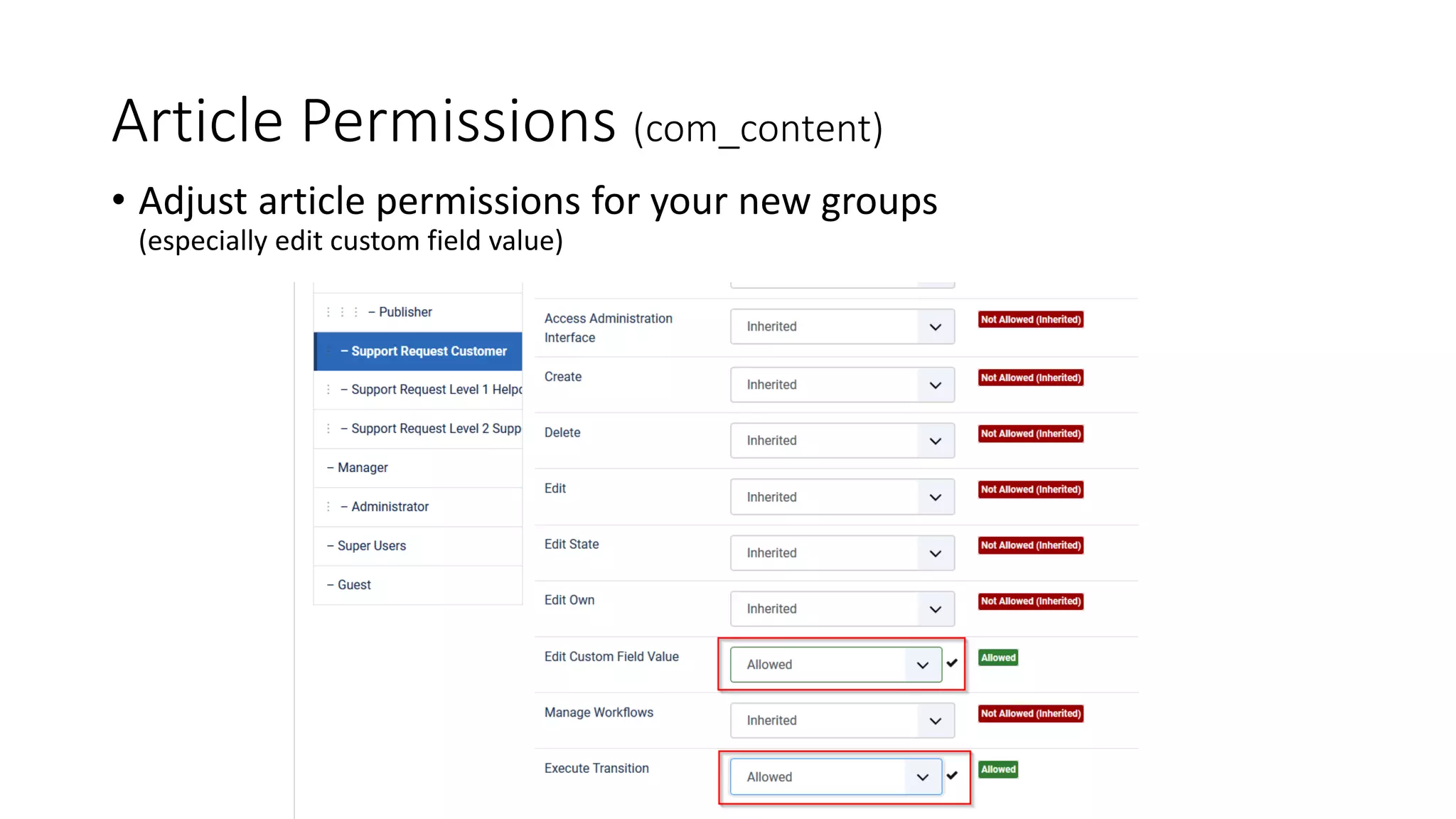Article Permissions (com_content)
• Adjust article permissions for your new groups
(especially edit custom field value)
 