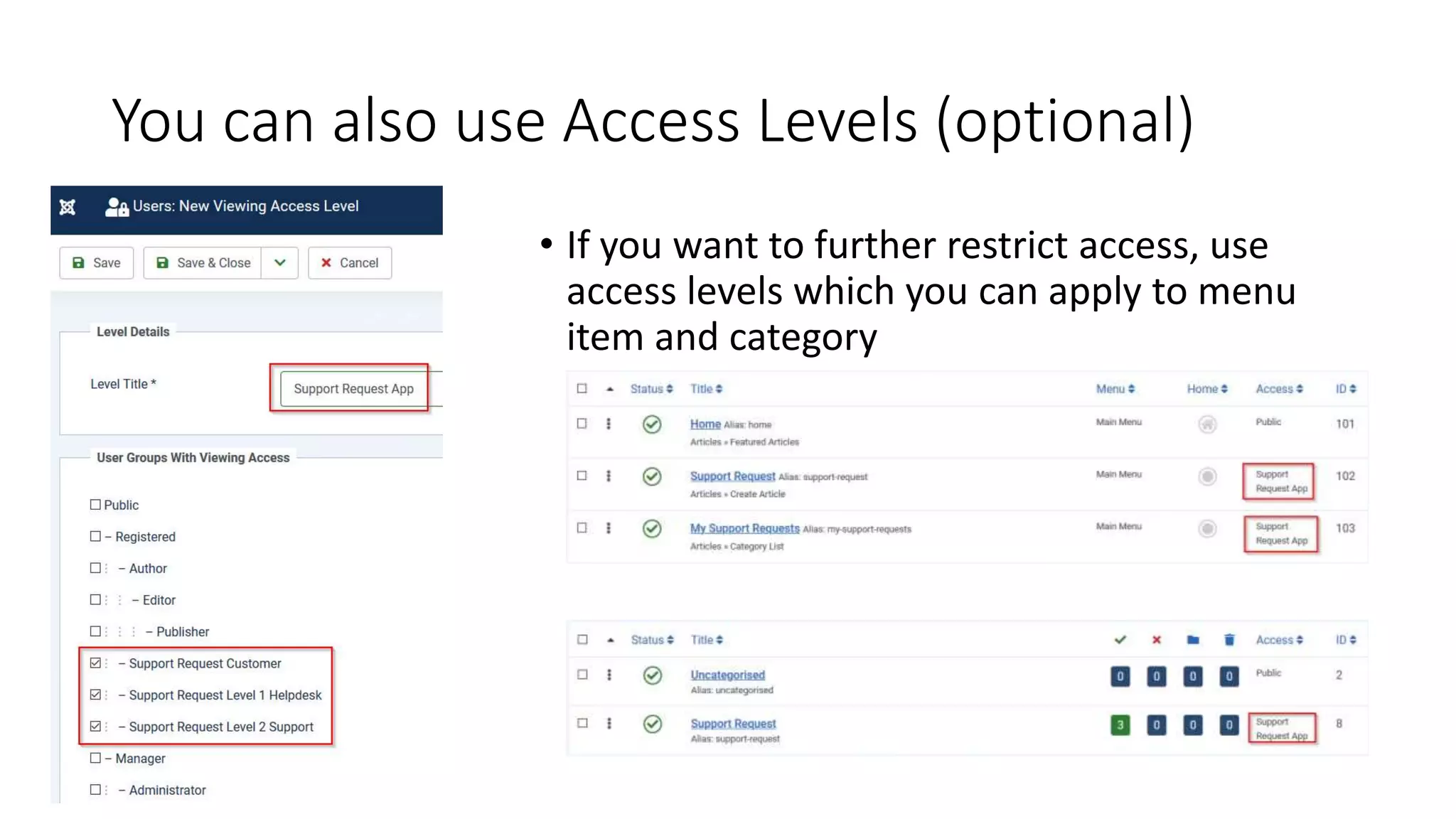 You can also use Access Levels (optional)
• If you want to further restrict access, use
access levels which you can apply to menu
item and category
 