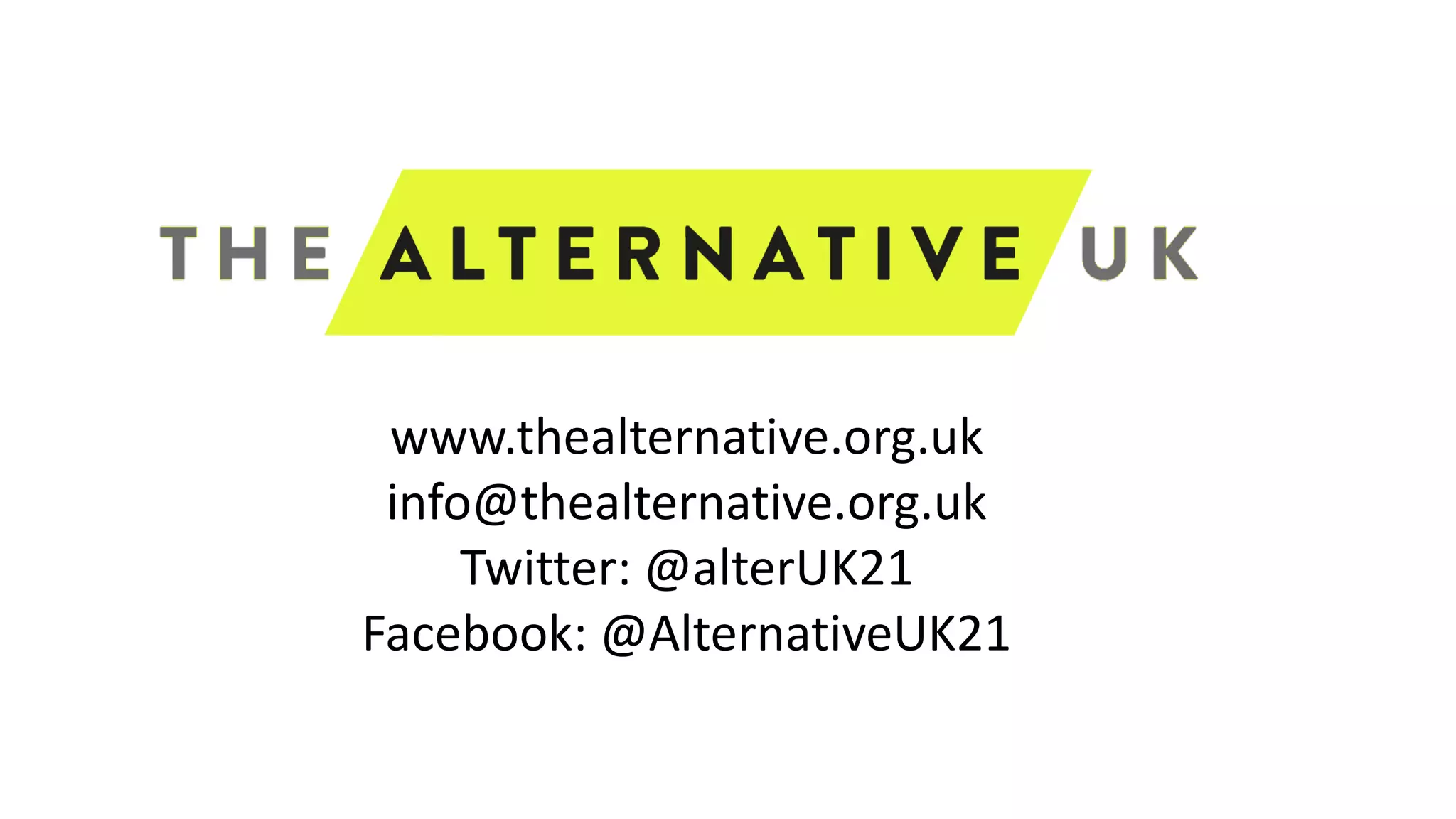 www.thealternative.org.uk
info@thealternative.org.uk
Twitter: @alterUK21
Facebook: @AlternativeUK21
 