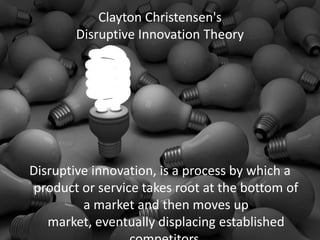 Clayton Christensen's
Disruptive Innovation Theory
Disruptive innovation, is a process by which a
product or service takes...