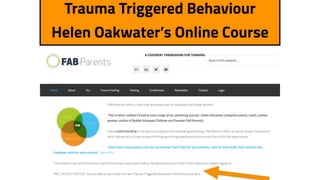 Trauma Triggered Behaviour
Helen Oakwater’s Online Course
 