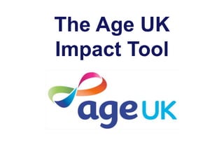 The Age UK
Impact Tool
 