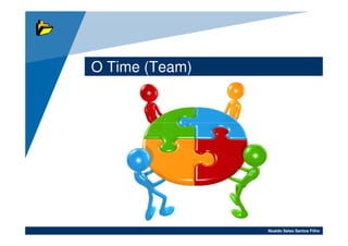 O Time (Team)




                Noaldo Sales Santos Filho
 