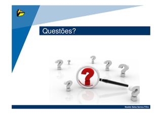 Questões?




            Noaldo Sales Santos Filho
 