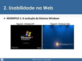 2. Usabilidade na Web 
 #EXEMPLO 1: A evolução do Sistema Windows 
IFPB Campus Cabedelo 
 