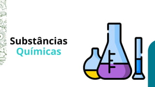 Substâncias
Químicas
 