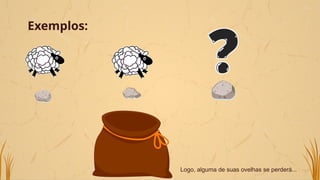 Exemplos:
Logo, alguma de suas ovelhas se perderá...
 