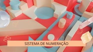 SISTEMA DE NUMERAÇÃO
 