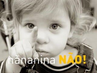 nãnanina NÃO!
 