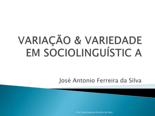 José Antonio Ferreira da Silva
Prof. José Antonio Ferreira da Silva
 