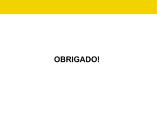 OBRIGADO!
 