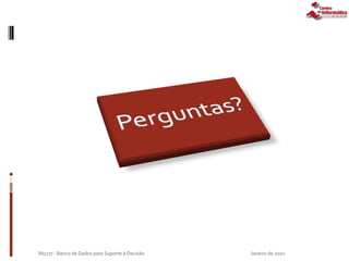 Janeiro de 2010IN1177 - Banco de Dados para Suporte à Decisão
 