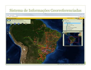 Sistema de Informações Georreferenciadas
28
 