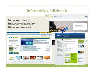 Informações Adicionais
http://www.ons.org.br
http://www.aneel.gov.br/
http://www.ccee.org.br
29
Aula 02 – Visão Geral do Sistema Elétrico de Potência
 