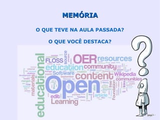 MEMÓRIA

O QUE TEVE NA AULA PASSADA?

   O QUE VOCÊ DESTACA?
 