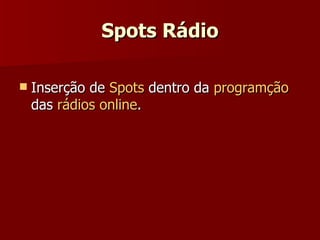 Spots Rádio Inserção de  Spots  dentro da  programção  das  rádios online . 