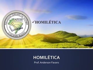 HOMILÉTICA
Prof. Anderson Favaro
HOMILÉTICA
 