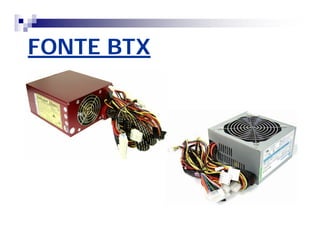 FONTE BTX 
 