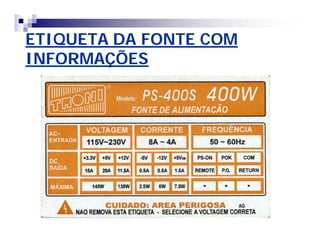 ETIQUETA DA FONTE COM 
INFORMAÇÕES 
 