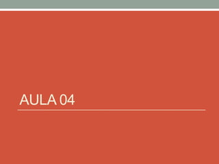 AULA 04

 
