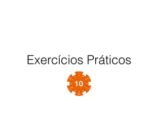 Exercícios Práticos
 