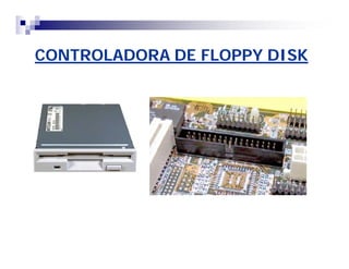 CONTROLADORA DE FLOPPY DISKCONTROLADORA DE FLOPPY DISK
 