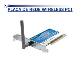 PLACA DE REDE WIRELESS PCI 
 