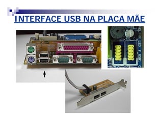 INTERFACE USB NA PLACA MÃE 
 