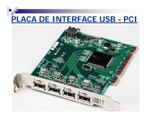 PLACA DE INTERFACE USB - PCI 
 
