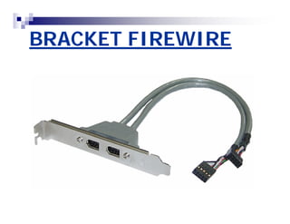 BRACKET FIREWIRE 
 