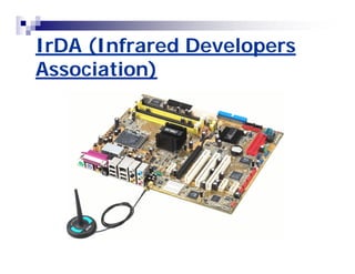 IrDA (Infrared Developers 
Association) 
 