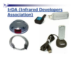 IrDA (Infrared Developers 
Association) 
 