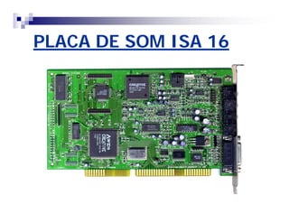 PLACA DE SOM ISA 16 
 