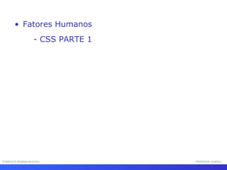 INTERFACE HOMEM-MÁQUINA PROFESSOR SAMUKA - CSS PARTE 1 Fatores Humanos  