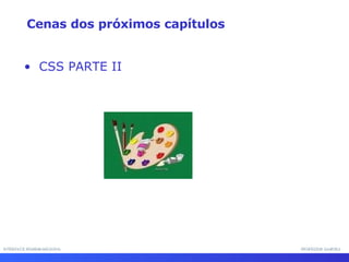 INTERFACE HOMEM-MÁQUINA PROFESSOR SAMUKA Cenas dos próximos capítulos CSS PARTE II 