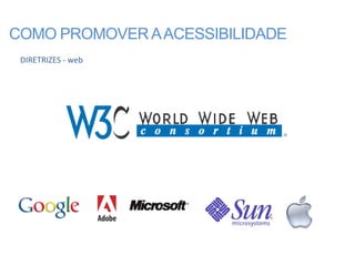COMO PROMOVER A ACESSIBILIDADE
 DIRETRIZES - web
 