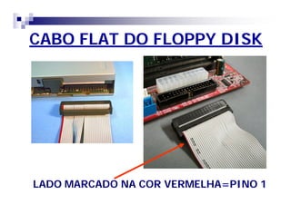 CABO FLAT DO FLOPPY DISK 
LADO MARCADO NA COR VERMELHA=PINO 1 
 