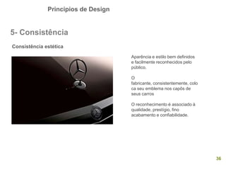 Princípios de Design
36
5- Consistência
Consistência estética
Aparência e estilo bem definidos
e facilmente reconhecidos p...