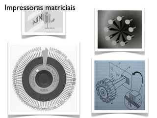 Impressoras matriciais
 