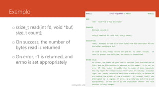 Exemplo
o ssize_t read(int fd, void *buf,
size_t count);
o On success, the number of
bytes read is returned
o On error, -1 is returned, and
errno is set appropriately
rodrigo@ic.ufal.br 108
 