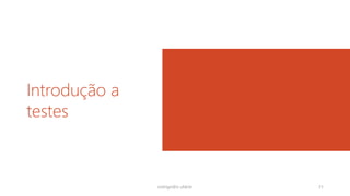 Introdução a
testes
rodrigo@ic.ufal.br 31
 