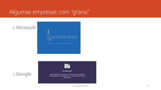 Algumas empresas com “grana”
o Microsoft
o Google
rodrigo@ic.ufal.br 36
 