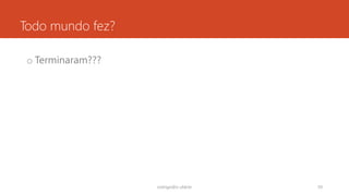 Todo mundo fez?
o Terminaram???
rodrigo@ic.ufal.br 59
 