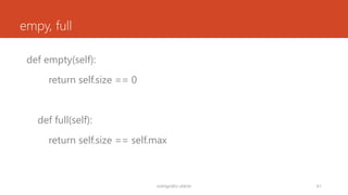 empy, full
def empty(self):
return self.size == 0
def full(self):
return self.size == self.max
rodrigo@ic.ufal.br 61
 